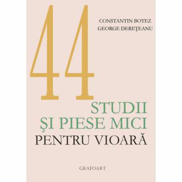 44 de studii si piese mici pentru vioara | Constantin Botez - George Dereteanu