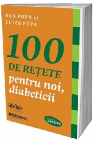 100 de retete pentru noi - diabeticii - Dan Popa - Luiza Popa