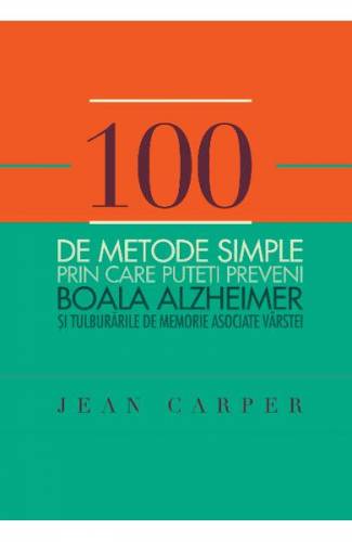 100 de metode simple prin care puteti preveni boala Alzheimer - Jean Carper