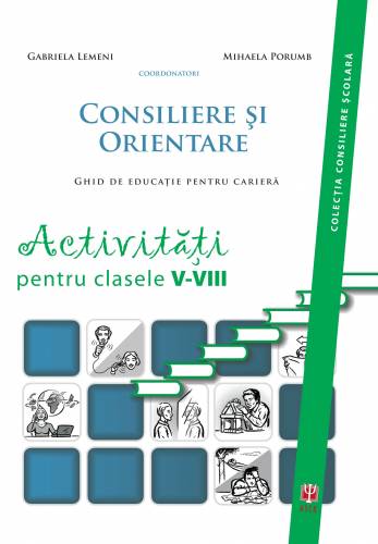 Consiliere si orientare Activitati pentru clasele V-VIII | Gabriela Lemeni - Mihaela Porumb