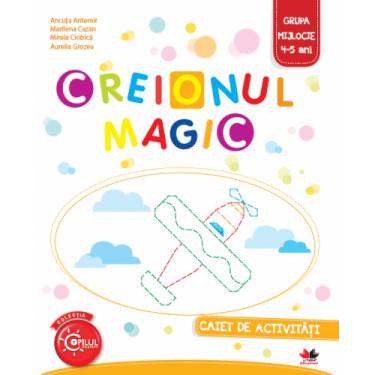 Creionul Magic Caiet de activitati Grupa mijlocie 4-5 ani | Ancuta Antemir - Aurelia Grozea - Marilena Cazan - Mirela Ciobica