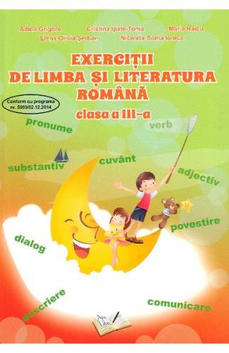 Exercitii de limba si literatura romana - Clasa 3 - Adina Grigore - Cristina Ipate-Toma - Maria Raicu