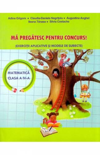 Ma pregatesc pentru concurs! Matematica - Clasa 4 - Adina Grigore - Claudia-Daniela Negritoiu