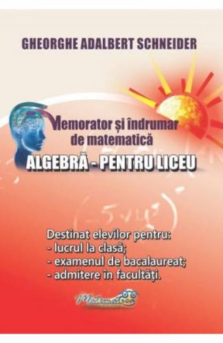 Memorator algebra pentru liceu - Gheorghe Adalbert Schneider