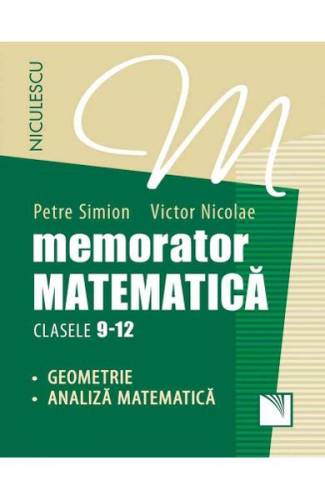 Memorator matematica: Geometrie - analiza matematica - Clasele 9-12 - Petre Simion - Victor Nicolae