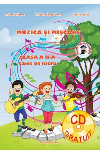 Muzica si miscare - Clasa 2 - Caiet de lucru - Adina Grigore - Cristina Ipate-Toma - Maria Raicu