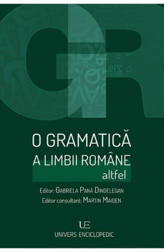 O gramatica a limbii romane altfel - Gabriela Pana Dindelegan - Martin Maiden
