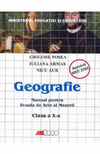 Geografie - Clasa 10 - Manual pentru scoala de arte si meserii - Grigore Posea - Iuliana Armas - Nicu Aur