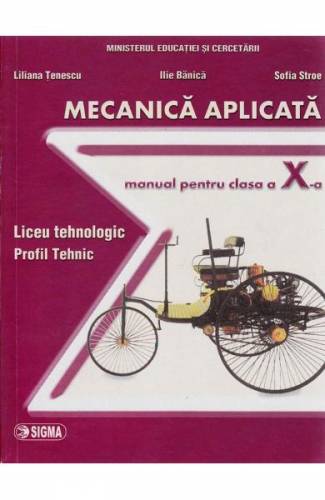Mecanica Aplicata Cls 10 - Liliana Tenescu - Ilie Banica - Sofia Stroe