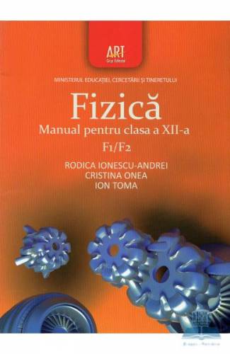 Fizica F1 F2 - Clasa 12 - Manual - Rodica Ionescu-Andrei - Cristina Onea - Ion Toma