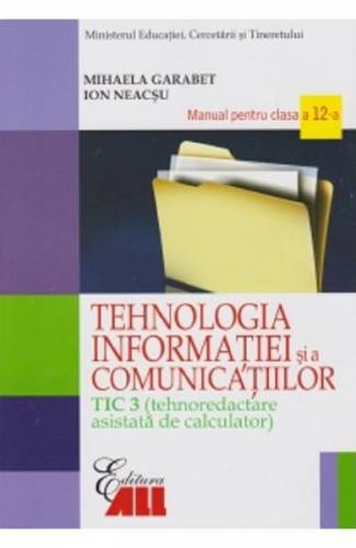 Tehnologia Informatiei - Clasa 12 Tic 3 - Manual- Mihaela Garabet - Ion Neacsu