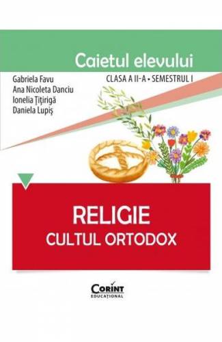Religie clasa a 2-a sem 1 caiet - Cultul ortodox - Gabriela Favu - Ana Nicoleta Danciu
