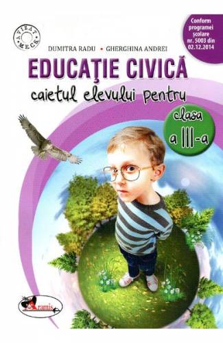Educatie civica - Clasa 3 - Caiet - Dumitra Radu - Gherghina Andrei