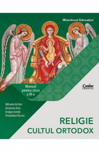 Religie Cultul ortodox - Clasa 4 - Manual - Mihaela Achim - Dragos Ionita - Florentina Nicula - Anisoara Daiu