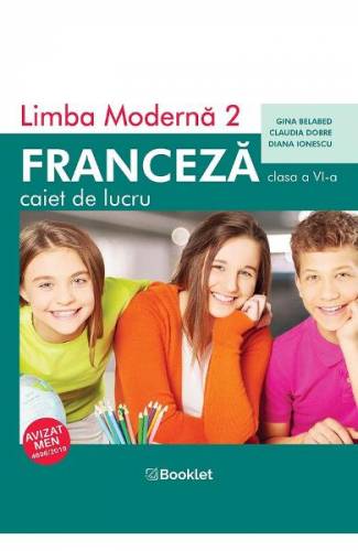 Limba franceza L2 - Clasa 6 - Caiet - Gina Belabed - Claudia Dobre - Diana Ionescu