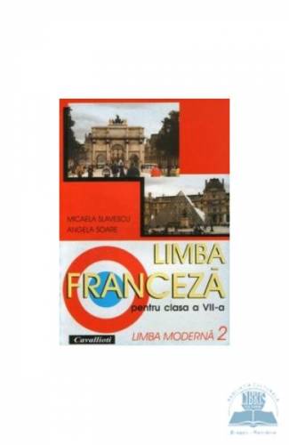 Limba franceza L2 - Clasa 7 - Manual - Micaela Slavescu - Angela Soare