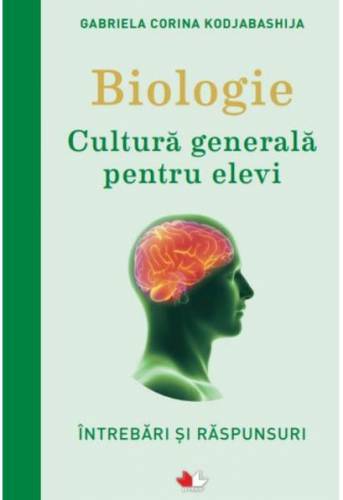 Biologie Cultura generala pentru elevi | Gabriela Corina Kodzabasija