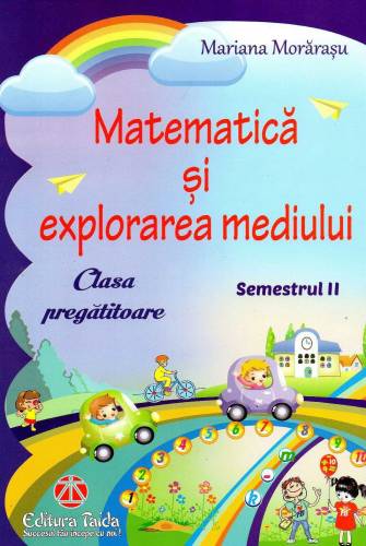 Matematica si explorarea mediului Clasa pregatitoare - Semestrul al II-lea | Mariana Morarasu