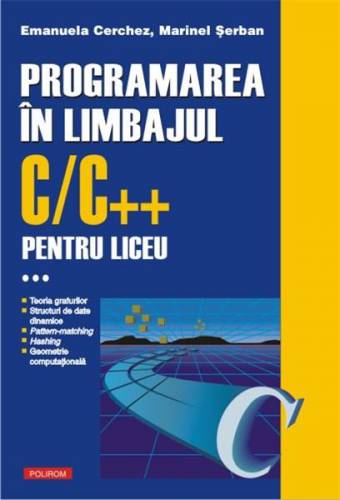 Programarea in limbajul C/C++ pentru liceu Volumul al III-lea | Emanuela Cerchez - Marinel-Paul Serban