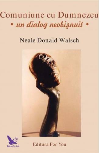 Comuniune cu Dumnezeu Un dialog neobisnuit - Neale Donald Walsch