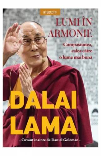 Lumi in armonie Compasiunea - calea catre o luma mai buna - Dalai Lama