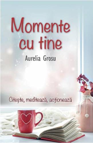 Momente cu tine - Aurelia Grosu