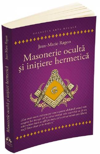 Masonerie oculta si initiere hermetica - Jean-Marie Ragon