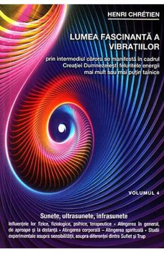 Lumea fascinanta a vibratiilor Vol 4 - Henri Chretien
