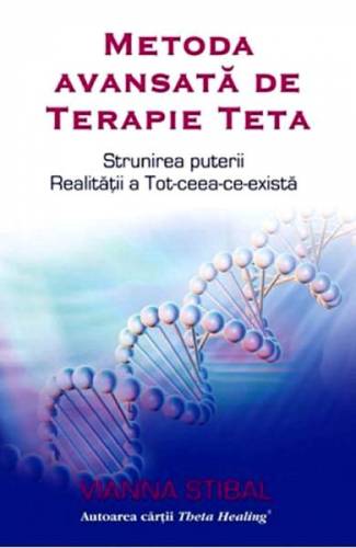 Metoda avansata de terapie Teta - Vianna Stibal