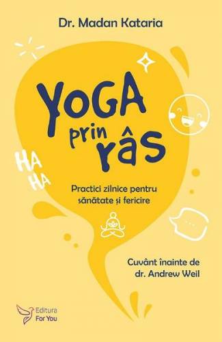 Yoga prin ras Practici zilnice pentru sanatate si fericire - Dr Madan Kataria