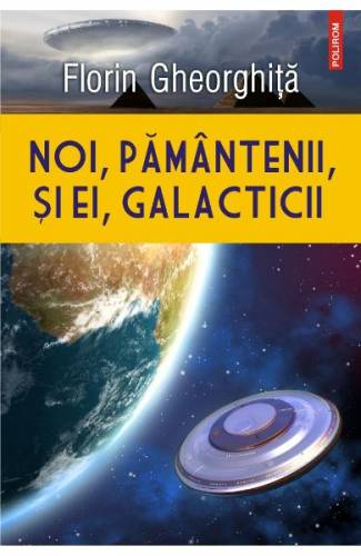 Noi - pamantenii - si ei - galacticii - Florin Gheorghita
