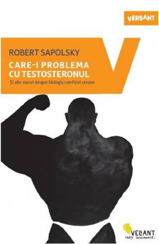 Care-i problema cu testosteronul - Robert Sapolsky