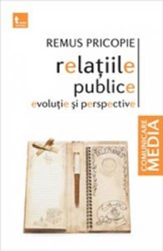 Relatiile publice Evolutie si perspective - Remus Pricopie