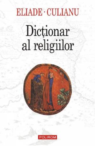 Dictionar al religiilor - Mircea Eliade - Ioan Petru Culianu