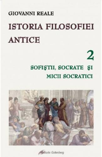 Istoria filosofiei antice Vol2: Sofistii - Socrate si micii socratici - Giovanni Reale
