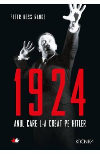 1924 - anul care l-a creat pe Hitler - Peter Ross Range