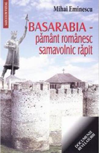 Basarabia - Pamant romanesc - samavolnic rapit - Mihai Eminescu