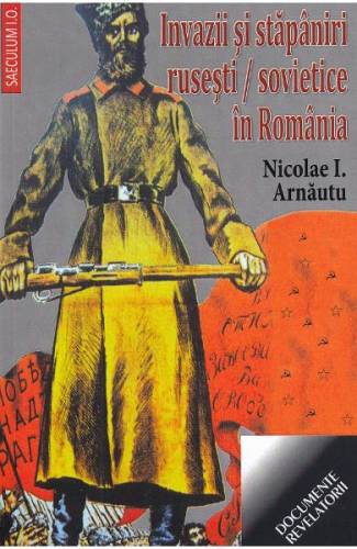 Invazii si stapaniri rusesti/sovietice in Romania - Nicolae I Arnautu