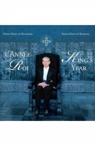 L annee du roi The king s yaer - Prince Radu de Roumanie