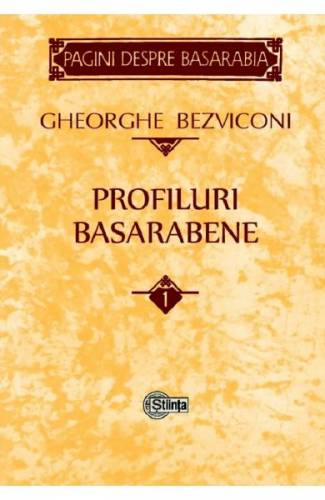 Profiluri basarabene Vol1 - Gheorghe Bezviconi