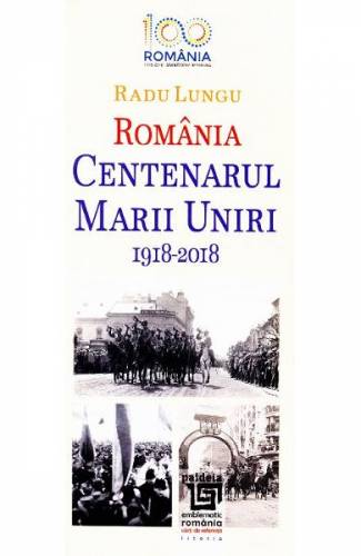 Romania - Centenarul Marii Uniri 1918-2018 - Radu Lungu