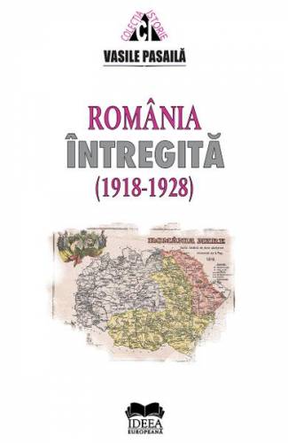 Romania intregita (1918-1928) - Vasile Pasaila