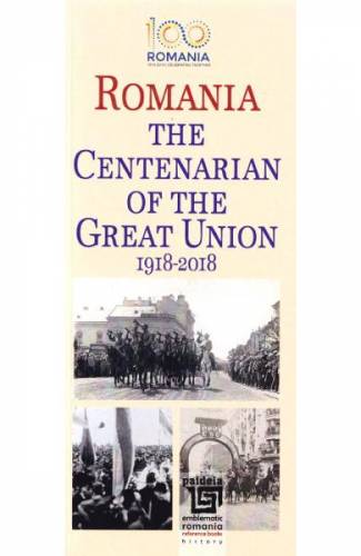 Romania The Centenarian of The Great Union 1918-2018
