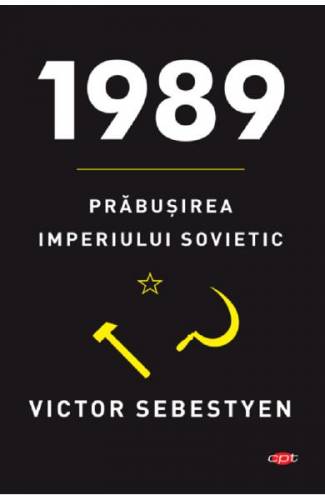 1989 Prabusirea Imperiului Sovietic - Victor Sebestyen