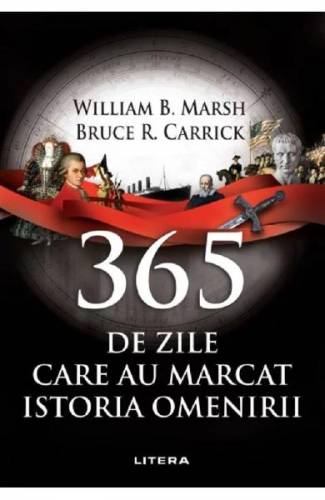 365 de zile care au marcat istoria omenirii - William B Marsh - Bruce R Carrick