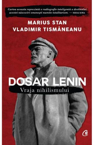 Dosar Lenin Vraja nihilismului - Marius Stan - Vladimir Tismaneanu