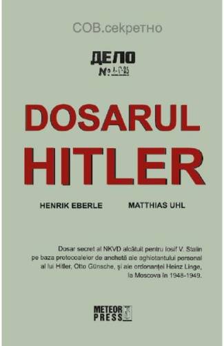 Dosarul Hitler - Henrik Eberle - Matthias Uhl