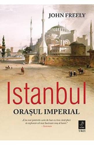 Istanbul - orasul imperial - John Freely
