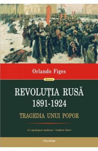 Revolutia Rusa 1891-1924 - Orlando Figes