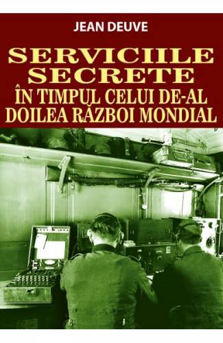 Serviciile Secrete in timpul celui de-al doilea razboi mondial - Jean Deuve